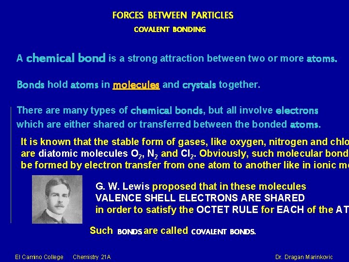 FORCES BETWEEN PARTICLES COVALENT BONDING A chemical bond is a strong attraction between two