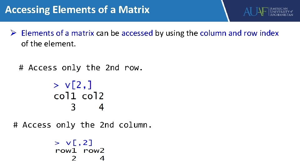 Accessing Elements of a Matrix Ø Elements of a matrix can be accessed by