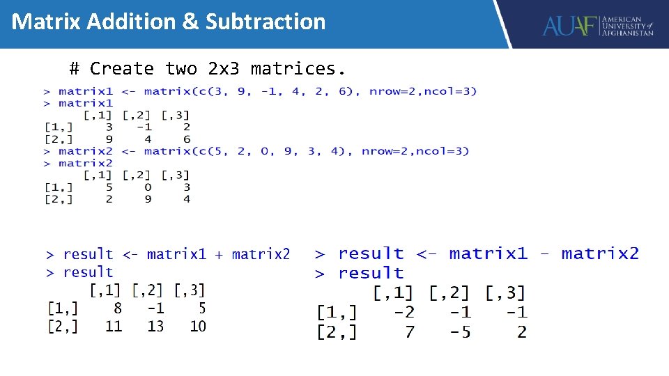 Matrix Addition & Subtraction # Create two 2 x 3 matrices. 
