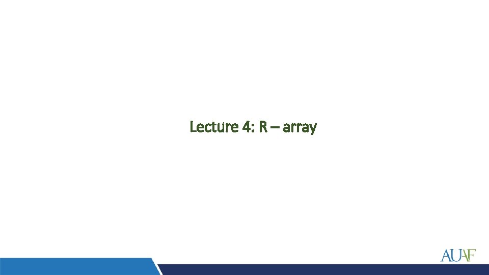 Lecture 4: R – array 
