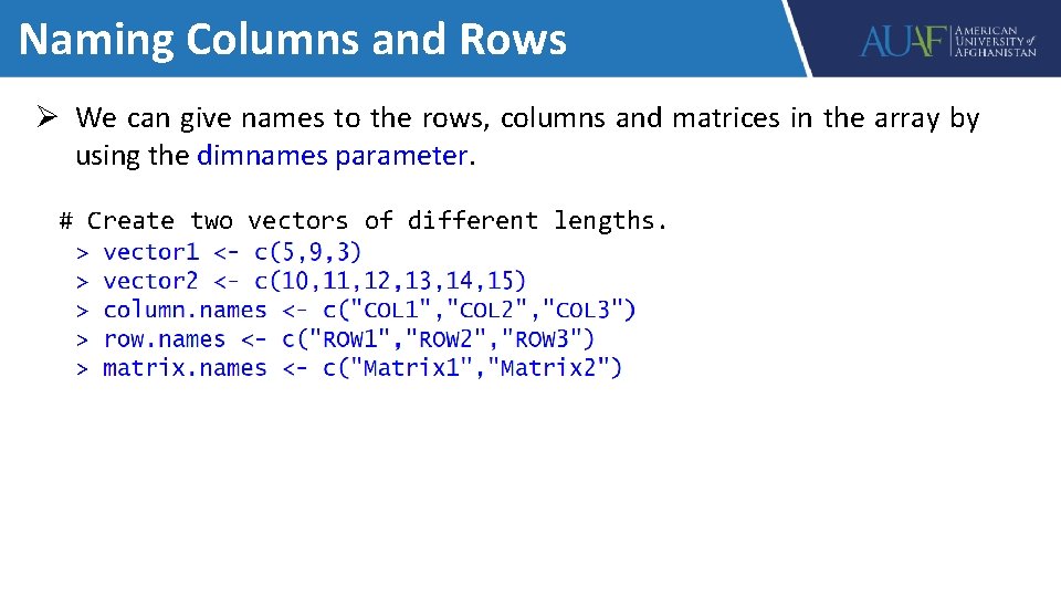 Naming Columns and Rows Ø We can give names to the rows, columns and