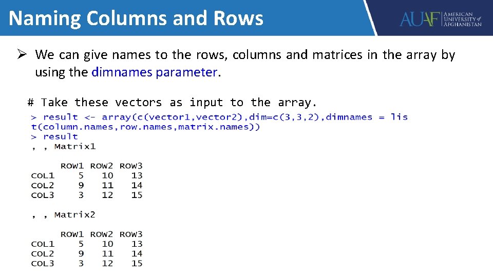 Naming Columns and Rows Ø We can give names to the rows, columns and