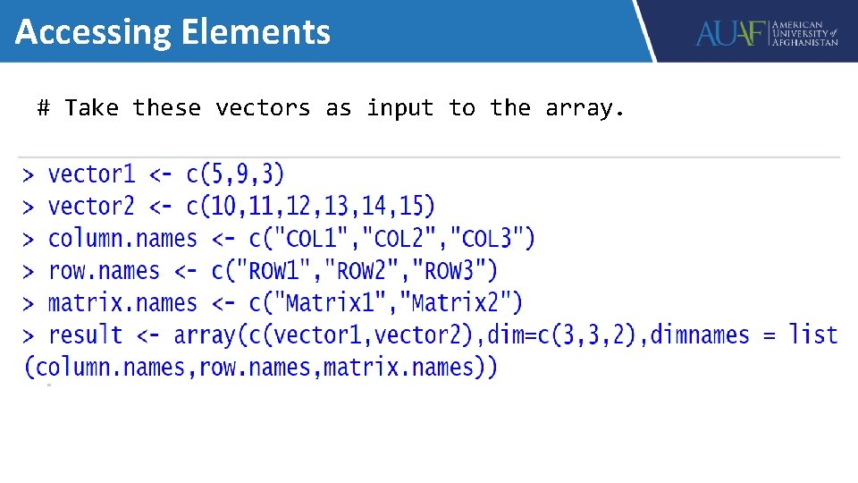 Accessing Elements # Take these vectors as input to the array. 