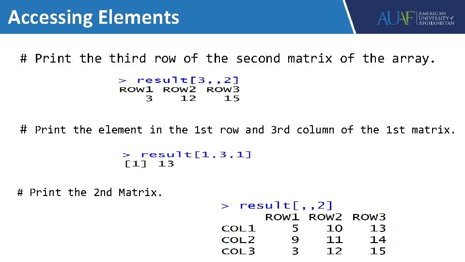 Accessing Elements # Print the third row of the second matrix of the array.