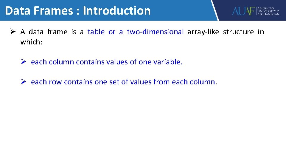 Data Frames : Introduction Ø A data frame is a table or a two-dimensional