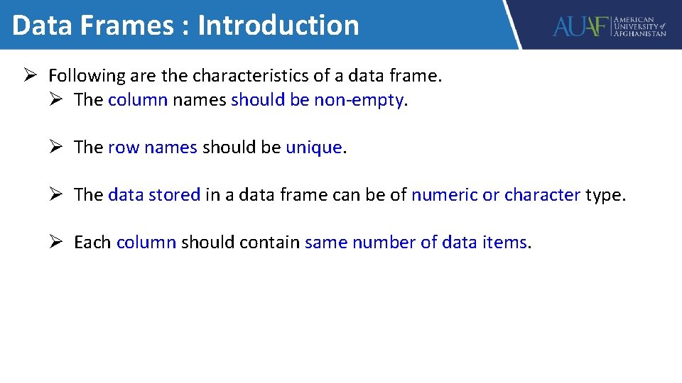 Data Frames : Introduction Ø Following are the characteristics of a data frame. Ø
