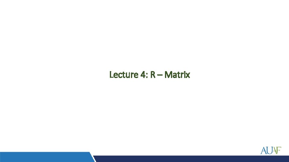 Lecture 4: R – Matrix 