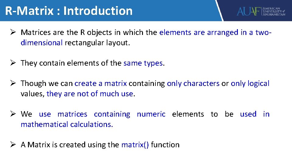 R-Matrix : Introduction Ø Matrices are the R objects in which the elements are