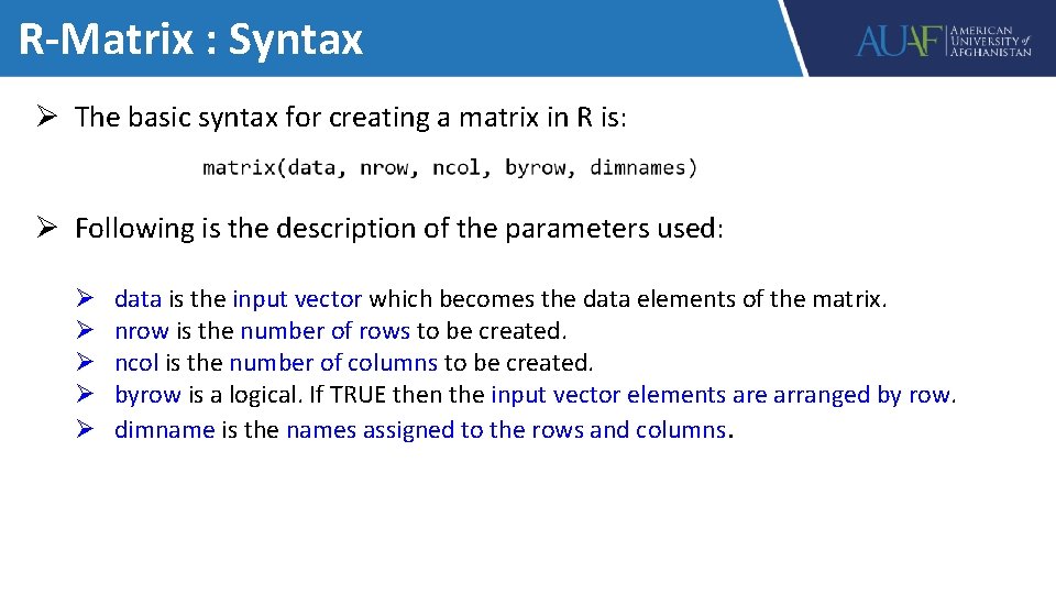 R-Matrix : Syntax Ø The basic syntax for creating a matrix in R is: