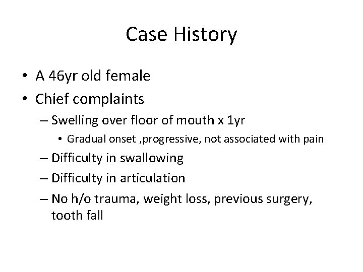 Case History • A 46 yr old female • Chief complaints – Swelling over