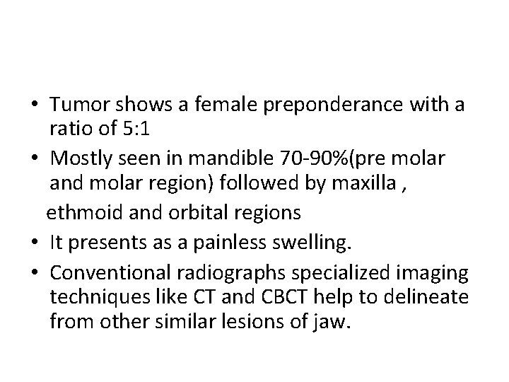  • Tumor shows a female preponderance with a ratio of 5: 1 •
