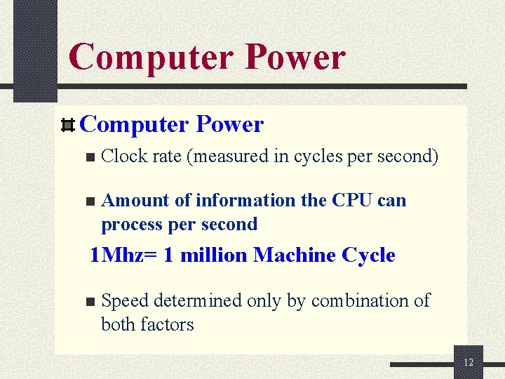 Computer Power n Clock rate (measured in cycles per second) n Amount of information Computer Power n Clock rate (measured in cycles per second) n Amount of information