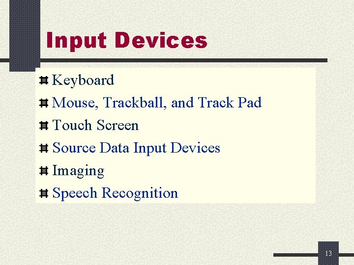 Input Devices Keyboard Mouse, Trackball, and Track Pad Touch Screen Source Data Input Devices Input Devices Keyboard Mouse, Trackball, and Track Pad Touch Screen Source Data Input Devices