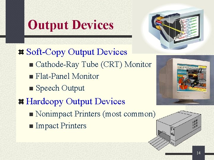 Output Devices Soft-Copy Output Devices Cathode-Ray Tube (CRT) Monitor n Flat-Panel Monitor n Speech Output Devices Soft-Copy Output Devices Cathode-Ray Tube (CRT) Monitor n Flat-Panel Monitor n Speech