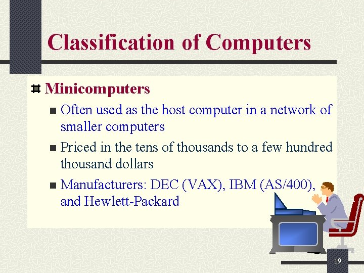 Classification of Computers Minicomputers Often used as the host computer in a network of Classification of Computers Minicomputers Often used as the host computer in a network of