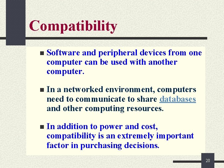 Compatibility n Software and peripheral devices from one computer can be used with another Compatibility n Software and peripheral devices from one computer can be used with another