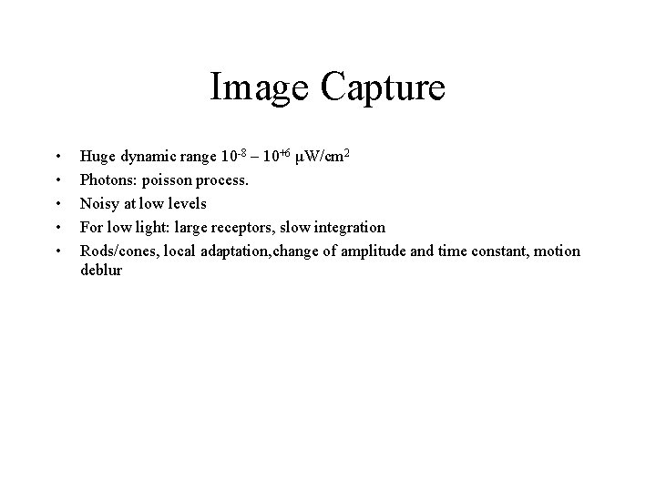 Image Capture • • • Huge dynamic range 10 -8 – 10+6 μW/cm 2