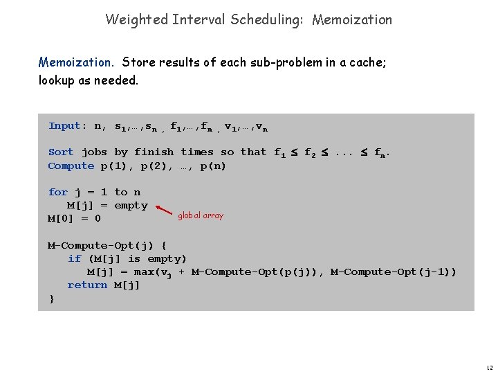 Weighted Interval Scheduling: Memoization. Store results of each sub-problem in a cache; lookup as