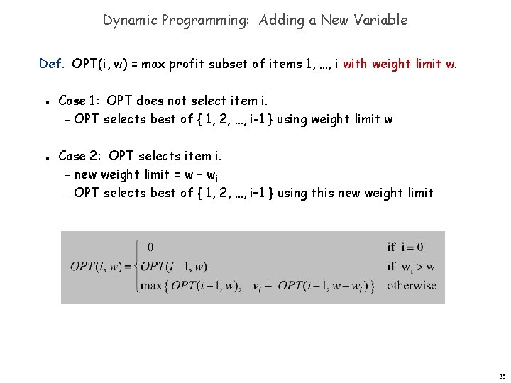Dynamic Programming: Adding a New Variable Def. OPT(i, w) = max profit subset of
