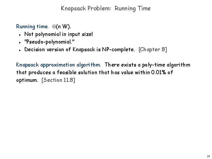 Knapsack Problem: Running Time Running time. (n W). Not polynomial in input size! "Pseudo-polynomial.