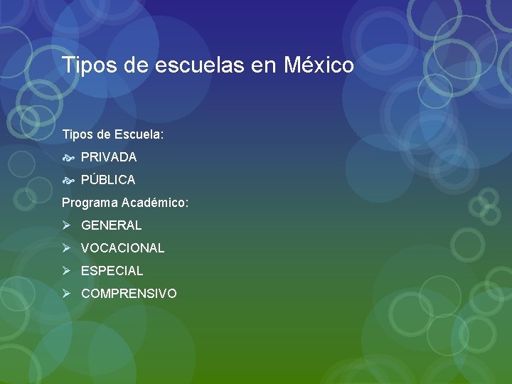 Tipos de escuelas en México Tipos de Escuela: PRIVADA PÚBLICA Programa Académico: Ø GENERAL