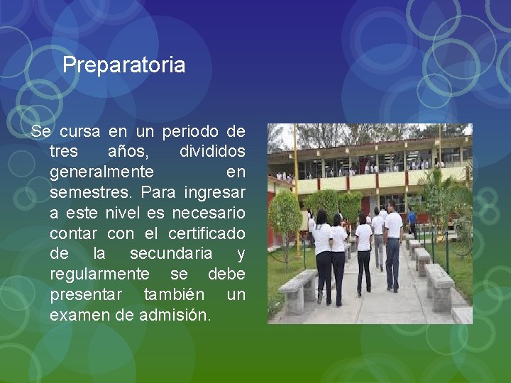 Preparatoria Se cursa en un periodo de tres años, divididos generalmente en semestres. Para