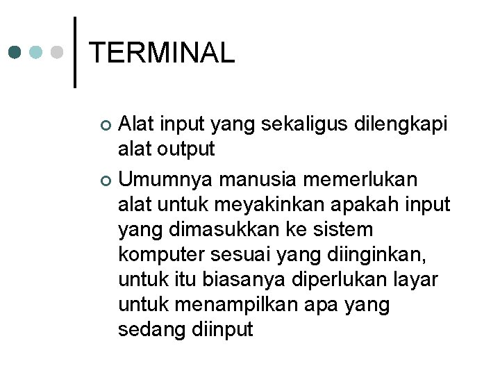 TERMINAL Alat input yang sekaligus dilengkapi alat output ¢ Umumnya manusia memerlukan alat untuk