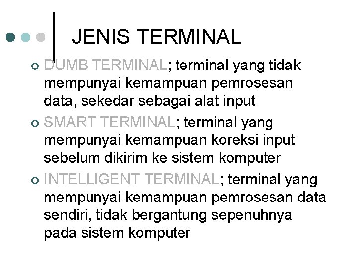 JENIS TERMINAL DUMB TERMINAL; terminal yang tidak mempunyai kemampuan pemrosesan data, sekedar sebagai alat