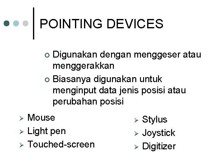 POINTING DEVICES Digunakan dengan menggeser atau menggerakkan ¢ Biasanya digunakan untuk menginput data jenis