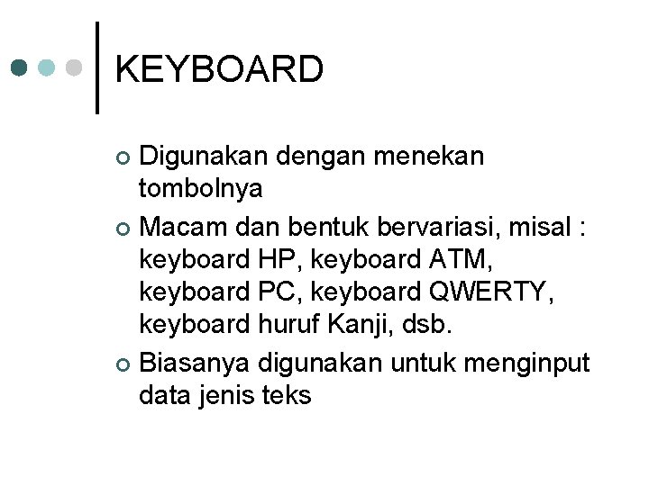 KEYBOARD Digunakan dengan menekan tombolnya ¢ Macam dan bentuk bervariasi, misal : keyboard HP,