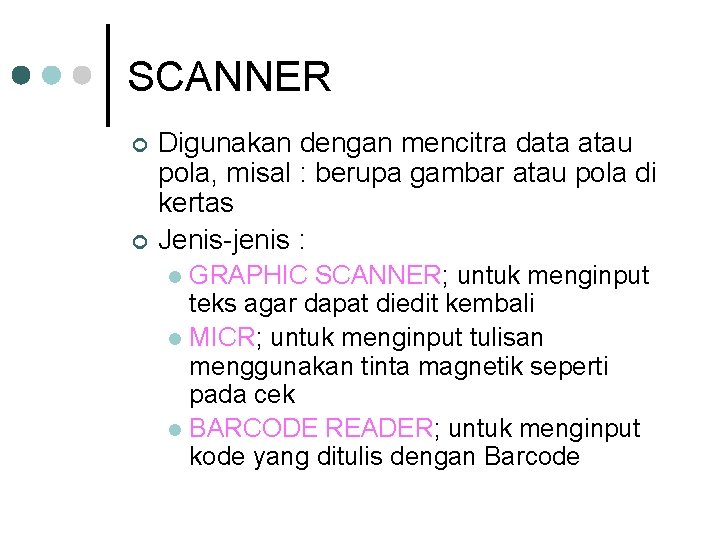 SCANNER ¢ ¢ Digunakan dengan mencitra data atau pola, misal : berupa gambar atau