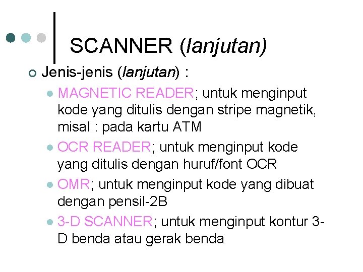SCANNER (lanjutan) ¢ Jenis-jenis (lanjutan) : MAGNETIC READER; untuk menginput kode yang ditulis dengan