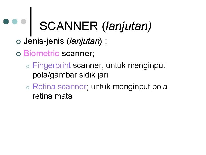 SCANNER (lanjutan) Jenis-jenis (lanjutan) : ¢ Biometric scanner; ¢ o o Fingerprint scanner; untuk