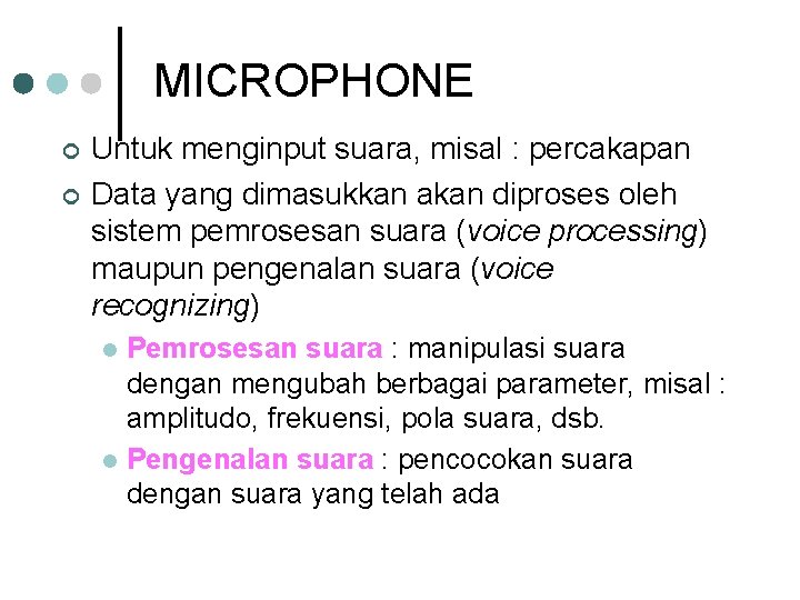 MICROPHONE ¢ ¢ Untuk menginput suara, misal : percakapan Data yang dimasukkan akan diproses
