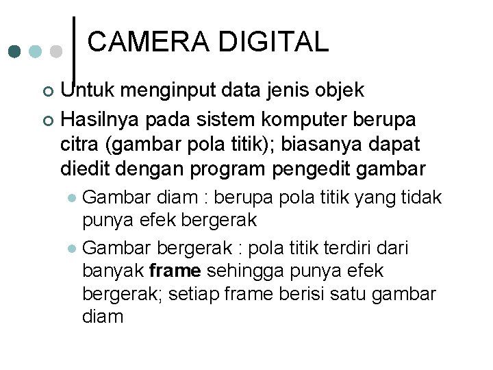 CAMERA DIGITAL Untuk menginput data jenis objek ¢ Hasilnya pada sistem komputer berupa citra
