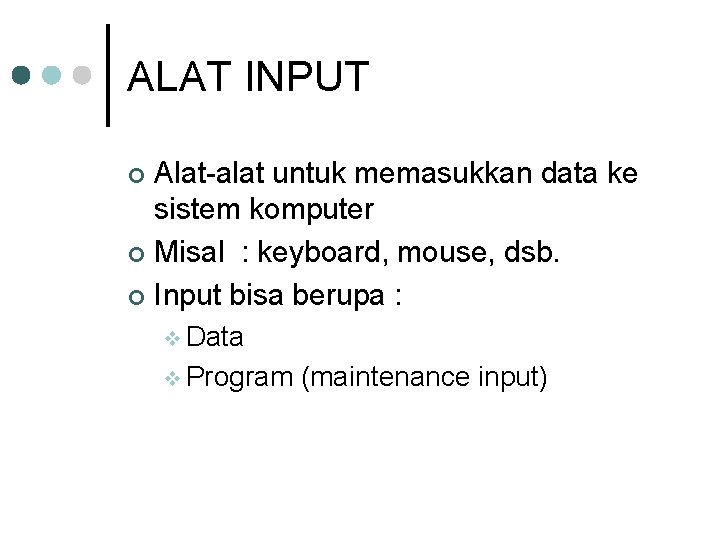 ALAT INPUT Alat-alat untuk memasukkan data ke sistem komputer ¢ Misal : keyboard, mouse,