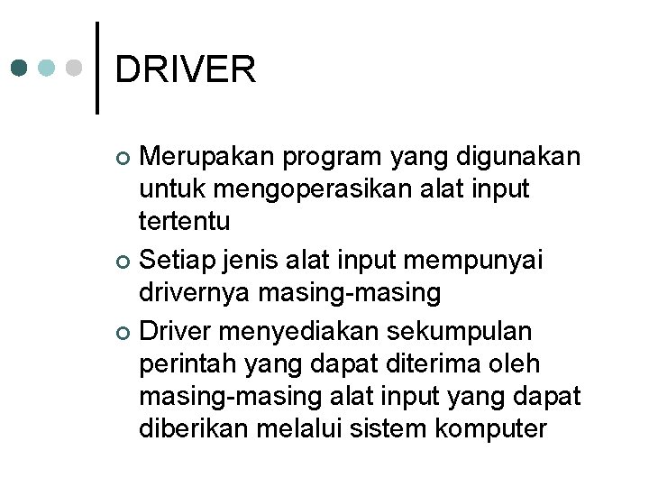 DRIVER Merupakan program yang digunakan untuk mengoperasikan alat input tertentu ¢ Setiap jenis alat