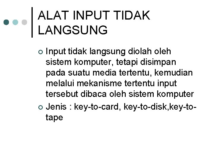 ALAT INPUT TIDAK LANGSUNG Input tidak langsung diolah oleh sistem komputer, tetapi disimpan pada