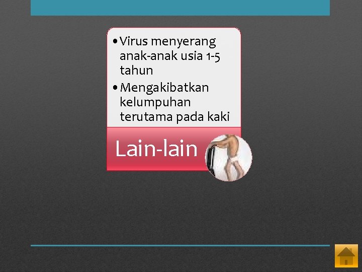  • Virus menyerang anak-anak usia 1 -5 tahun • Mengakibatkan kelumpuhan terutama pada