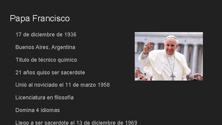 Papa Francisco 17 de diciembre de 1936 Buenos Aires, Argentina Título de técnico químico Papa Francisco 17 de diciembre de 1936 Buenos Aires, Argentina Título de técnico químico