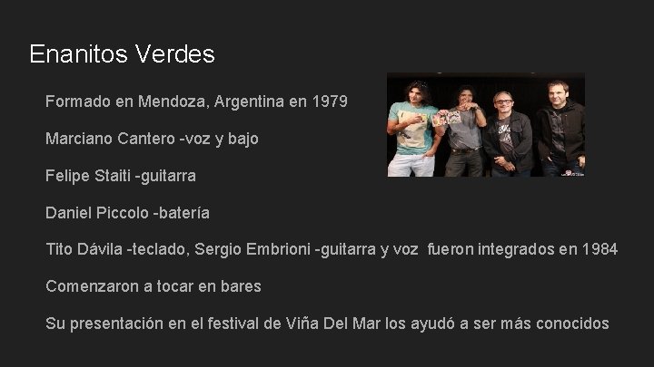 Enanitos Verdes Formado en Mendoza, Argentina en 1979 Marciano Cantero -voz y bajo Felipe Enanitos Verdes Formado en Mendoza, Argentina en 1979 Marciano Cantero -voz y bajo Felipe