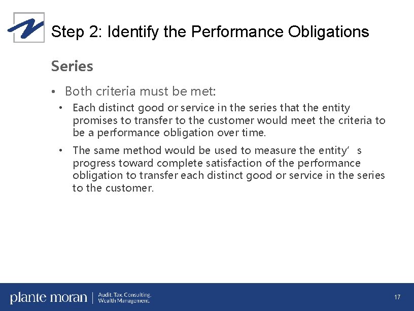 Step 2: Identify the Performance Obligations Series • Both criteria must be met: •
