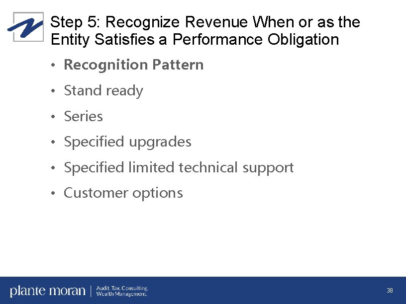 Step 5: Recognize Revenue When or as the Entity Satisfies a Performance Obligation •