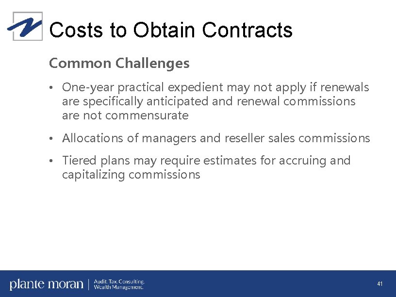 Costs to Obtain Contracts Common Challenges • One-year practical expedient may not apply if