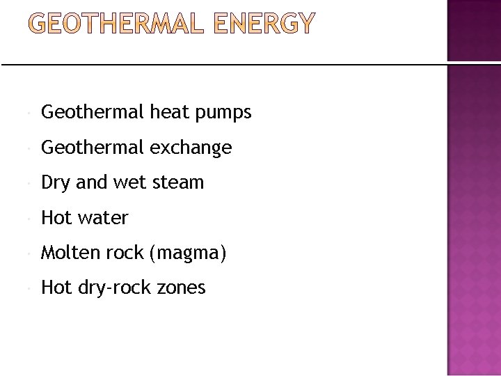  Geothermal heat pumps Geothermal exchange Dry and wet steam Hot water Molten rock