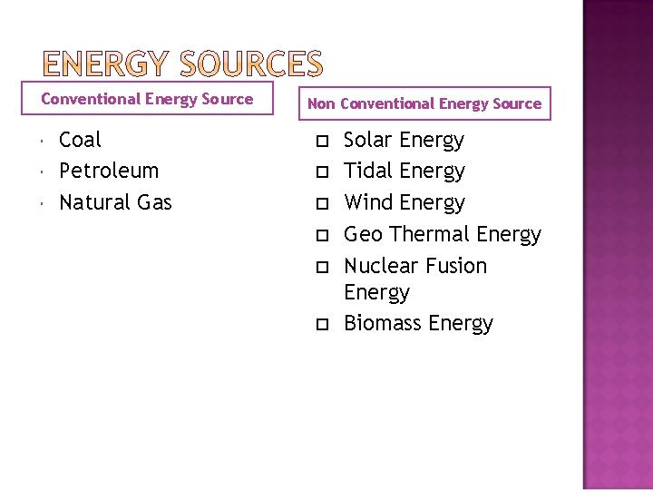 Conventional Energy Source Coal Petroleum Natural Gas Non Conventional Energy Source Solar Energy Tidal