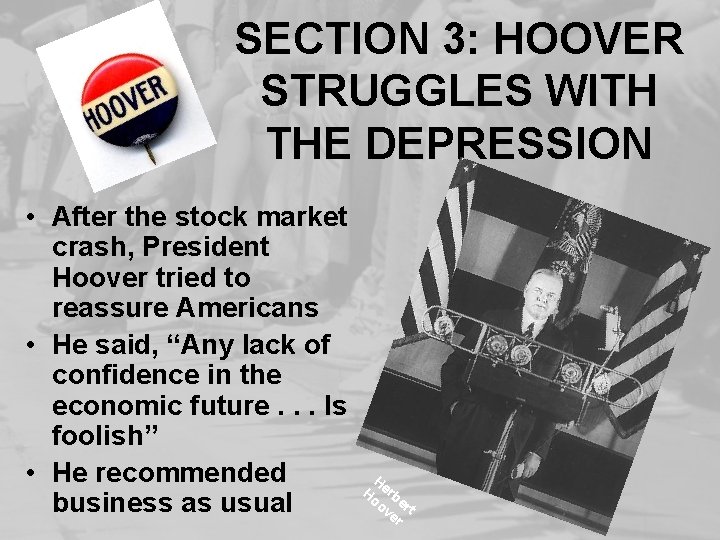 SECTION 3: HOOVER STRUGGLES WITH THE DEPRESSION • After the stock market crash, President