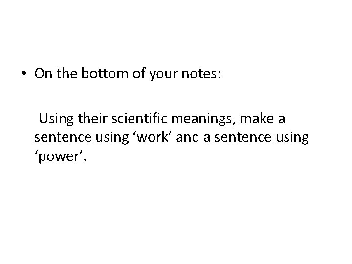  • On the bottom of your notes: Using their scientific meanings, make a