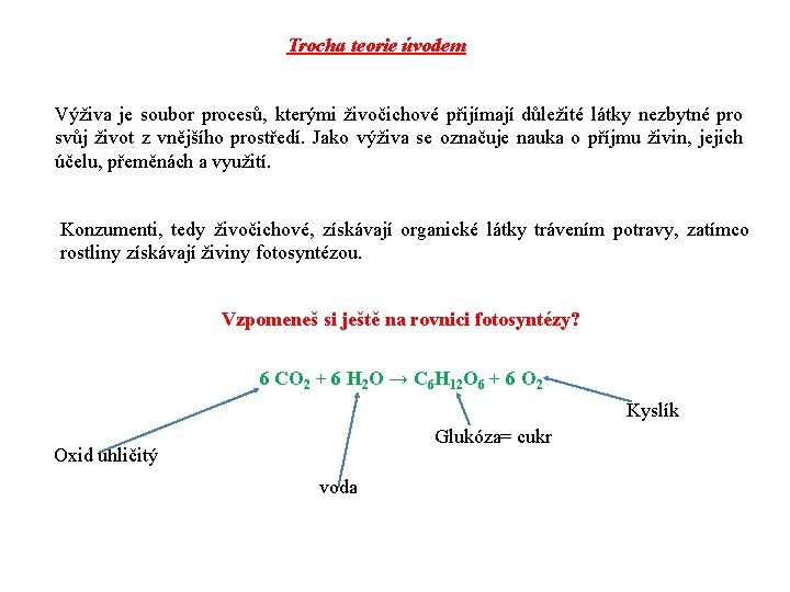 Trocha teorie úvodem Výživa je soubor procesů, kterými živočichové přijímají důležité látky nezbytné pro