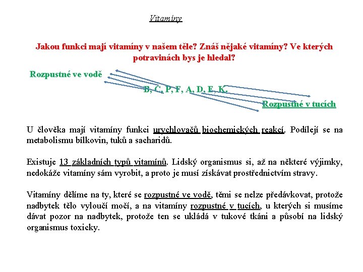 Vitamíny Jakou funkci mají vitamíny v našem těle? Znáš nějaké vitamíny? Ve kterých potravinách